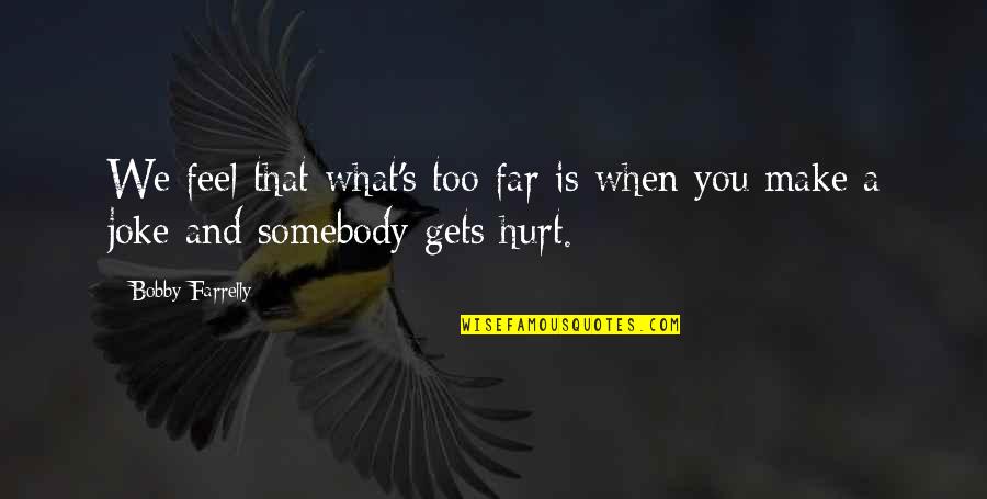 Gaille Heidemann Quotes By Bobby Farrelly: We feel that what's too far is when
