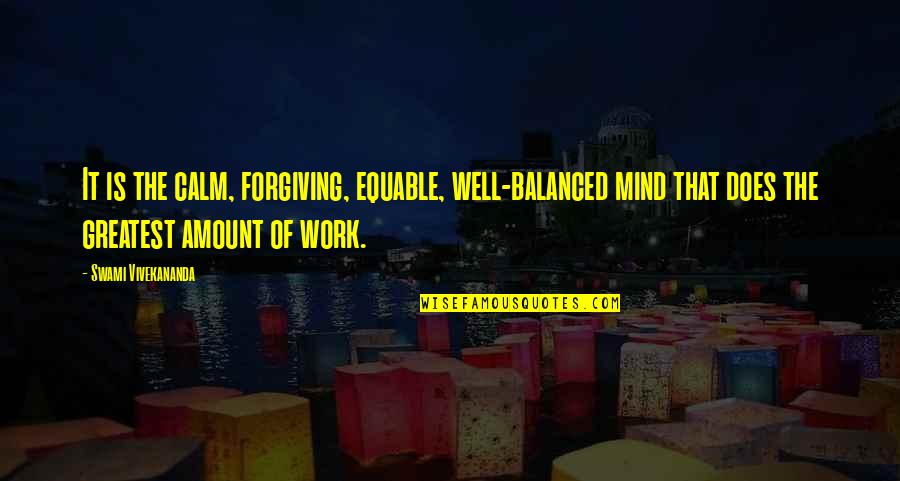 Gaille Heidemann Quotes By Swami Vivekananda: It is the calm, forgiving, equable, well-balanced mind