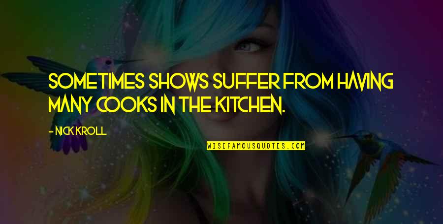 Gaimans Death Quotes By Nick Kroll: Sometimes shows suffer from having many cooks in