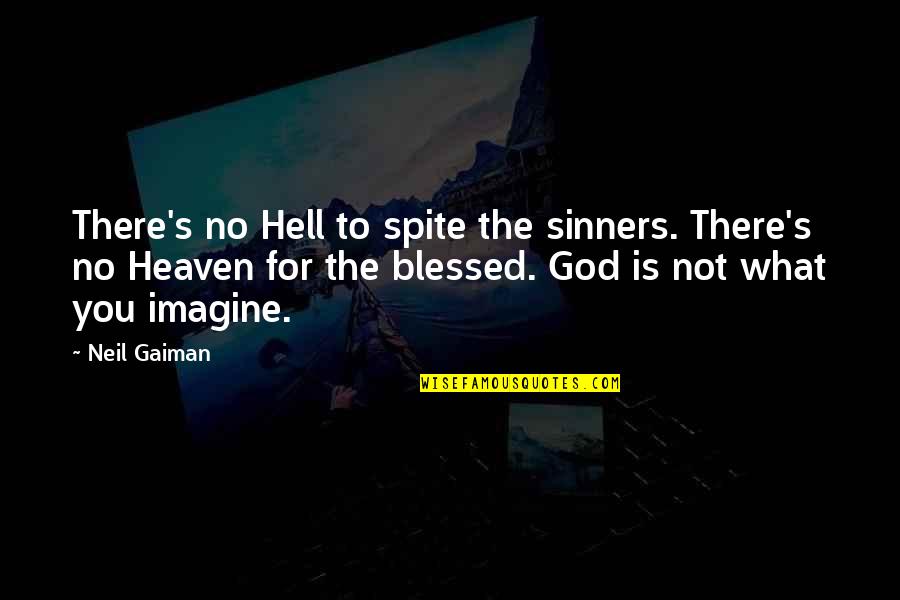 Gaiman's Quotes By Neil Gaiman: There's no Hell to spite the sinners. There's