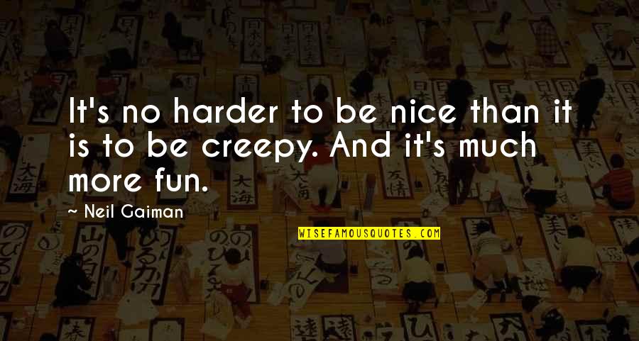 Gaiman's Quotes By Neil Gaiman: It's no harder to be nice than it
