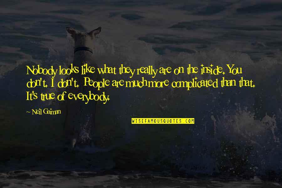 Gaiman's Quotes By Neil Gaiman: Nobody looks like what they really are on