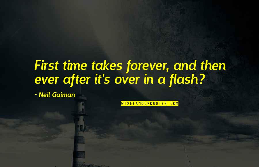 Gaiman's Quotes By Neil Gaiman: First time takes forever, and then ever after
