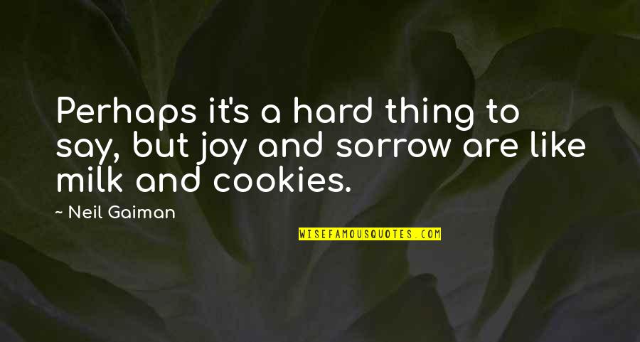 Gaiman's Quotes By Neil Gaiman: Perhaps it's a hard thing to say, but