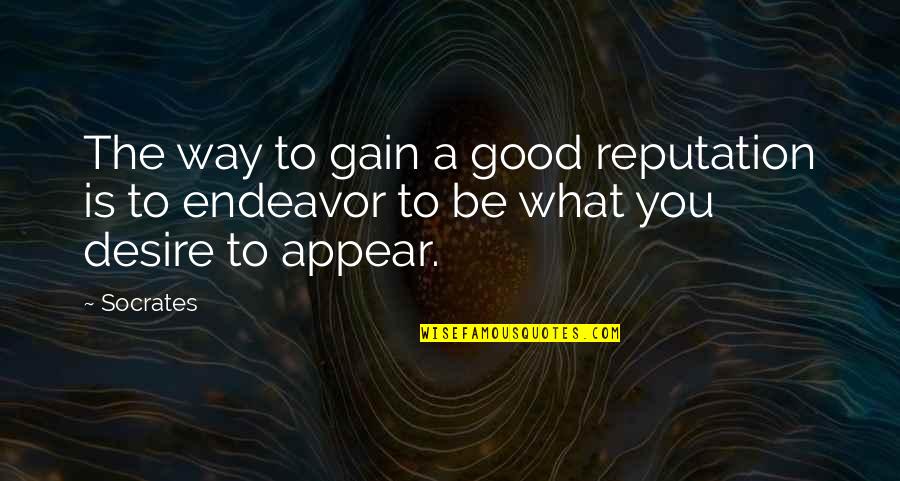Gain A Good Reputation Quotes By Socrates: The way to gain a good reputation is