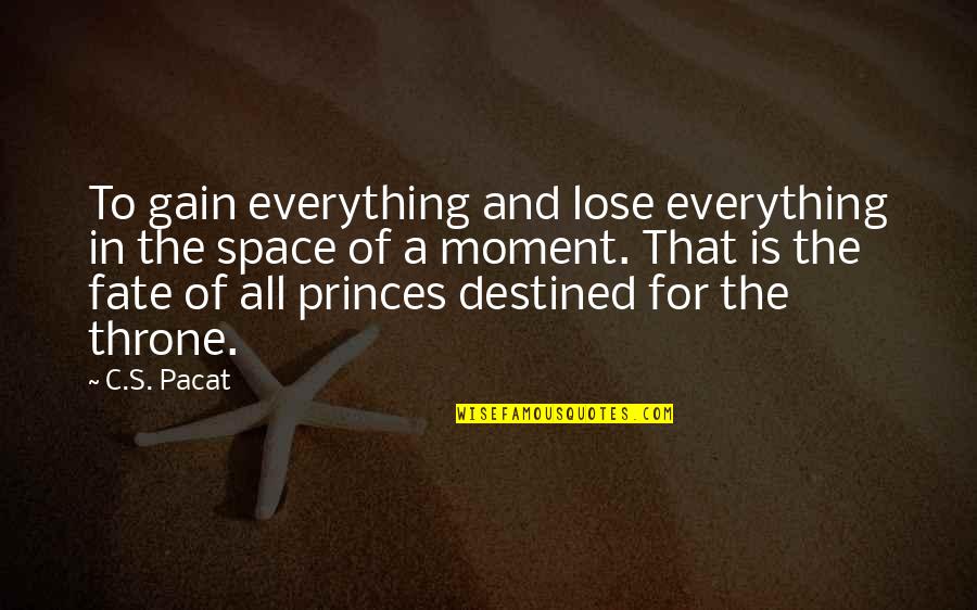 Gain And Lose Quotes By C.S. Pacat: To gain everything and lose everything in the