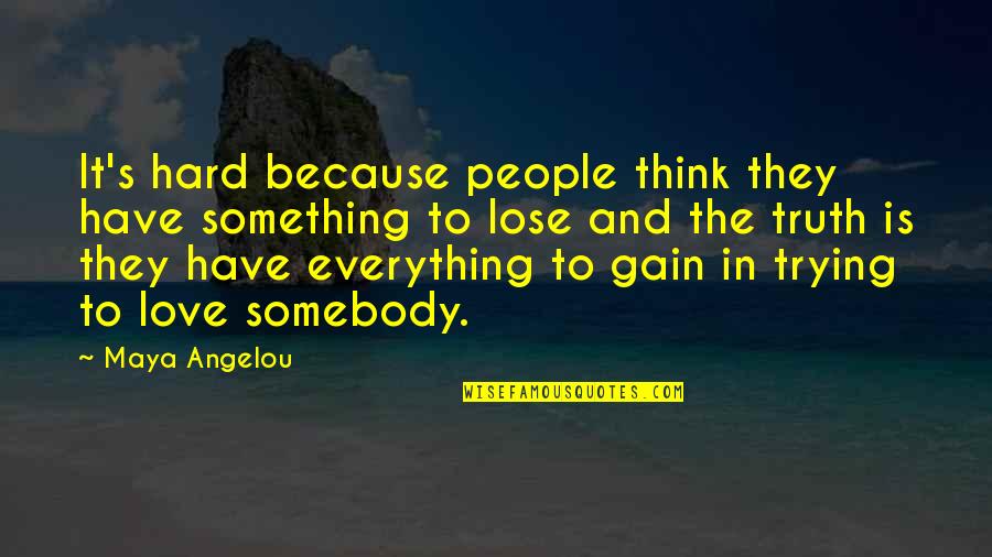 Gain And Lose Quotes By Maya Angelou: It's hard because people think they have something Gain And Lose Quotes By Maya Angelou: It's hard because people think they have something
