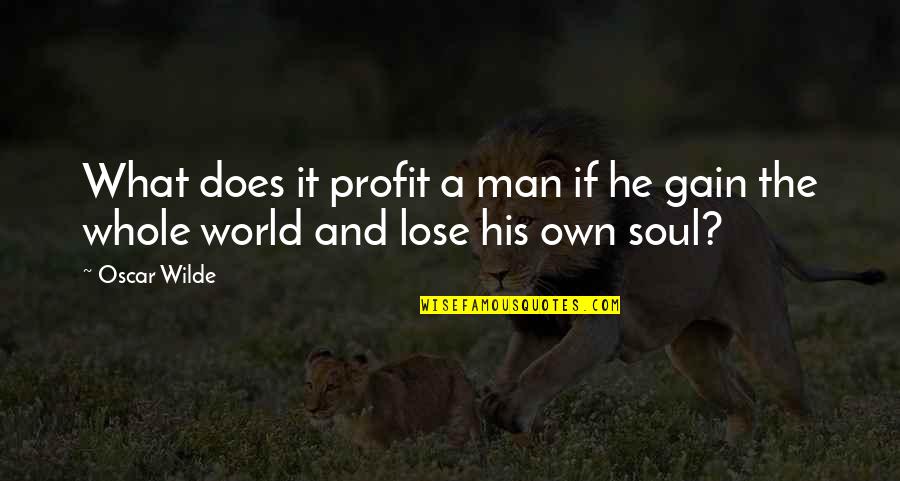 Gain And Lose Quotes By Oscar Wilde: What does it profit a man if he