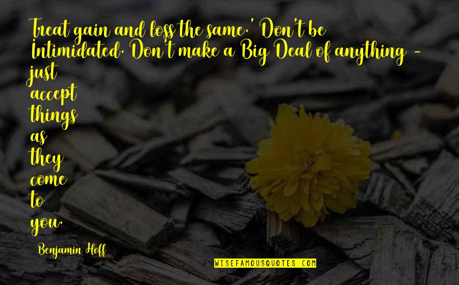 Gain And Loss Quotes By Benjamin Hoff: Treat gain and loss the same.' Don't be