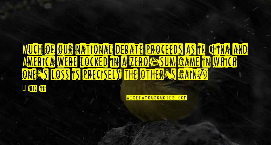 Gain And Loss Quotes By Eric Liu: Much of our national debate proceeds as if