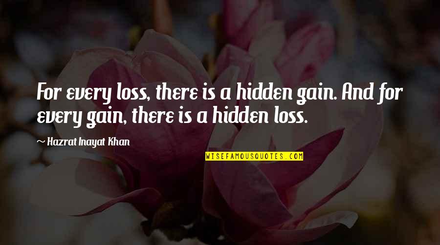 Gain And Loss Quotes By Hazrat Inayat Khan: For every loss, there is a hidden gain.