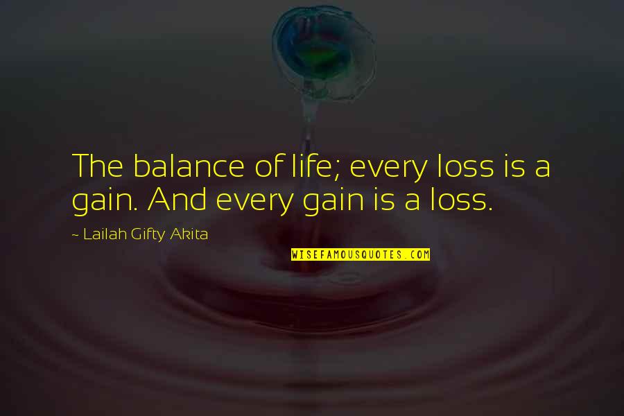Gain And Loss Quotes By Lailah Gifty Akita: The balance of life; every loss is a