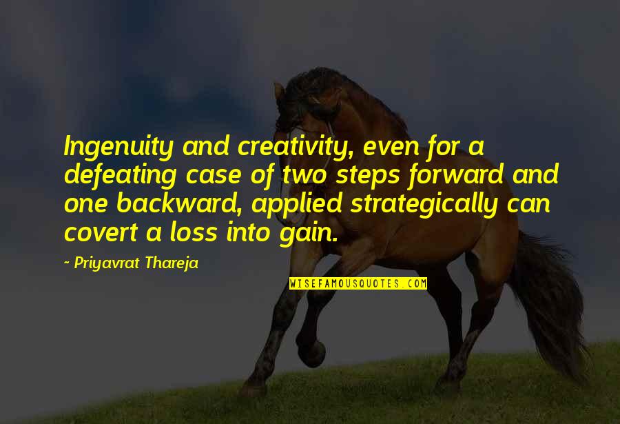 Gain And Loss Quotes By Priyavrat Thareja: Ingenuity and creativity, even for a defeating case
