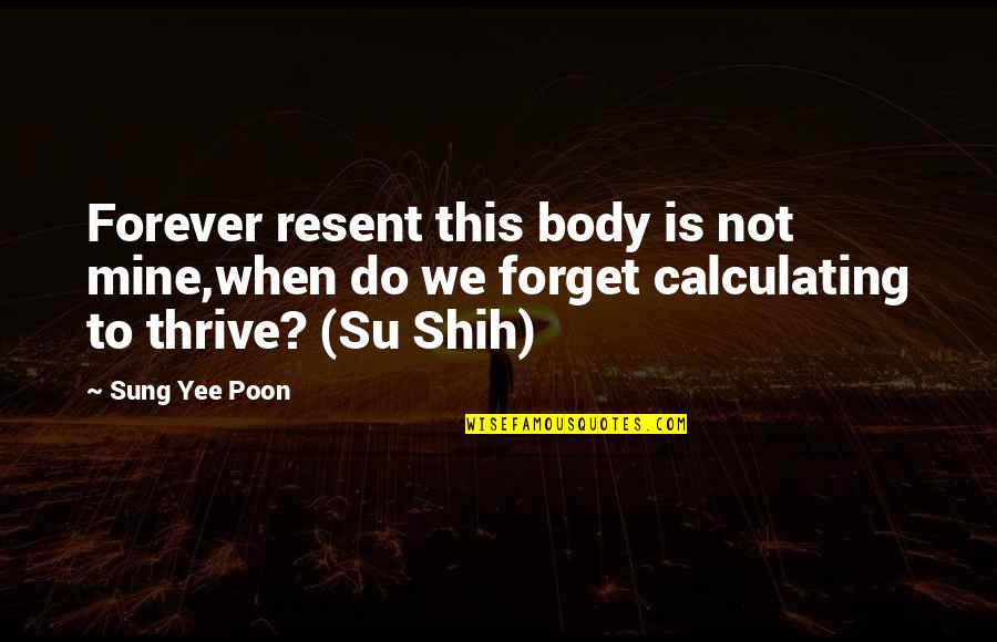 Gain And Loss Quotes By Sung Yee Poon: Forever resent this body is not mine,when do