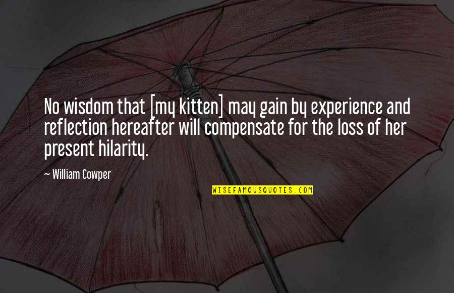 Gain And Loss Quotes By William Cowper: No wisdom that [my kitten] may gain by