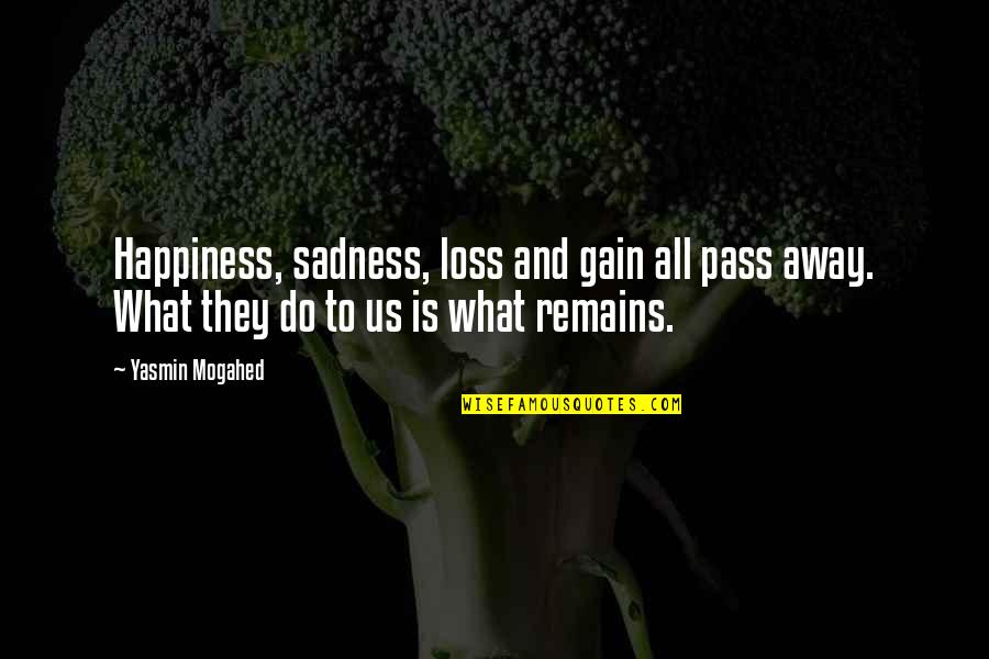 Gain And Loss Quotes By Yasmin Mogahed: Happiness, sadness, loss and gain all pass away.