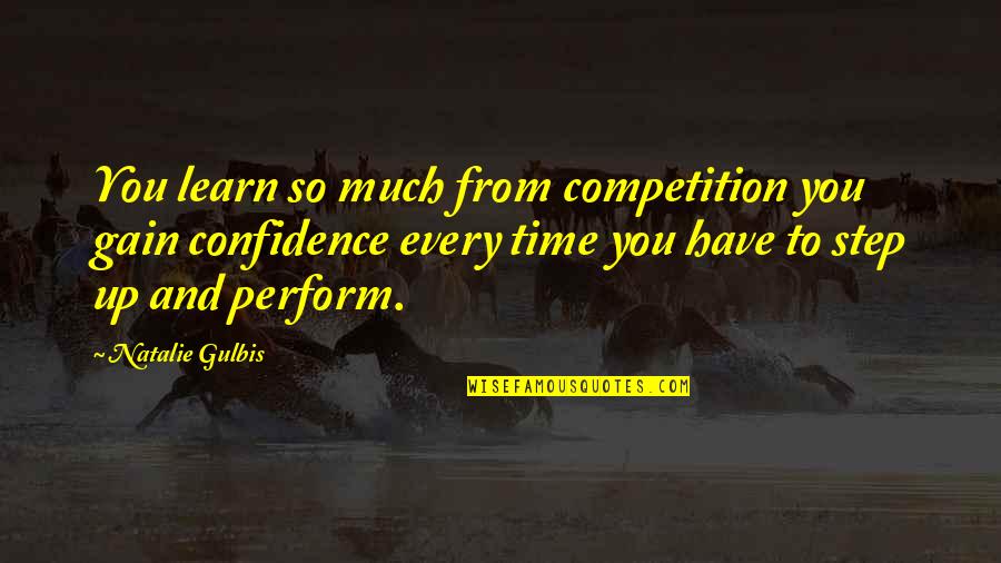 Gain Confidence Quotes By Natalie Gulbis: You learn so much from competition you gain