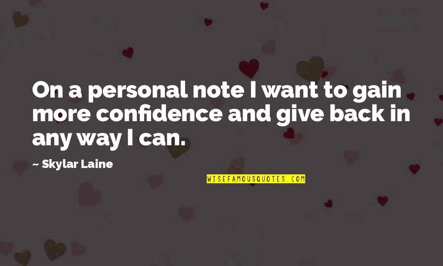 Gain Confidence Quotes By Skylar Laine: On a personal note I want to gain