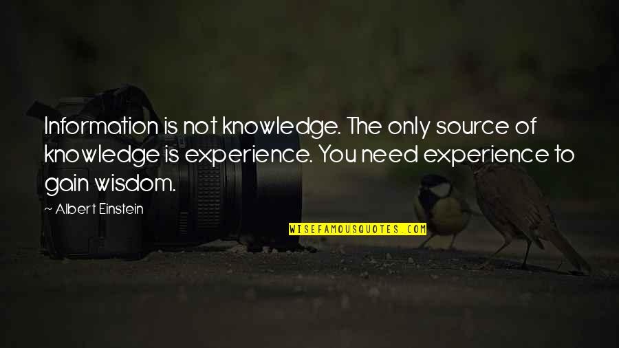 Gain Experience Quotes By Albert Einstein: Information is not knowledge. The only source of