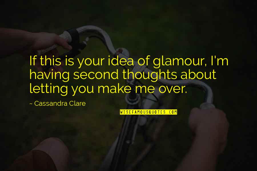 Gain My Trust Back Quotes By Cassandra Clare: If this is your idea of glamour, I'm