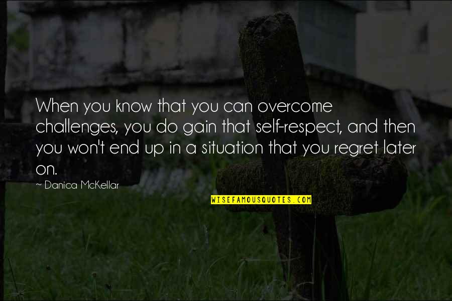 Gain Respect Quotes By Danica McKellar: When you know that you can overcome challenges,