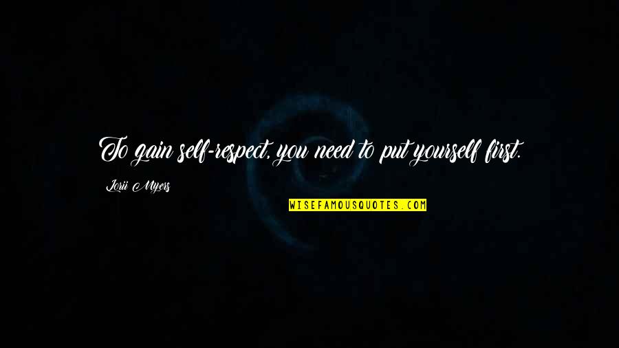 Gain Respect Quotes By Lorii Myers: To gain self-respect, you need to put yourself