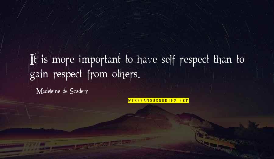 Gain Respect Quotes By Madeleine De Scudery: It is more important to have self-respect than