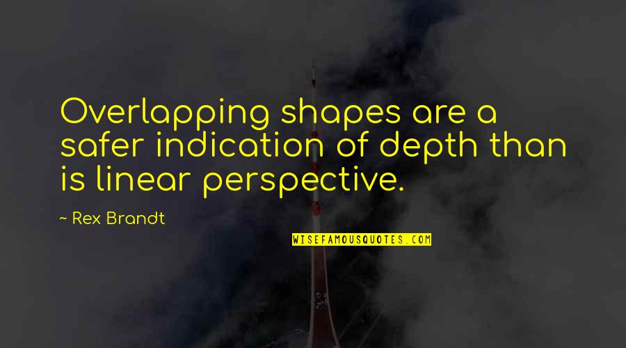 Gain Respect Quotes By Rex Brandt: Overlapping shapes are a safer indication of depth