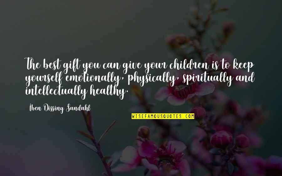 Gain Ridiculous Health Quotes By Iben Dissing Sandahl: The best gift you can give your children