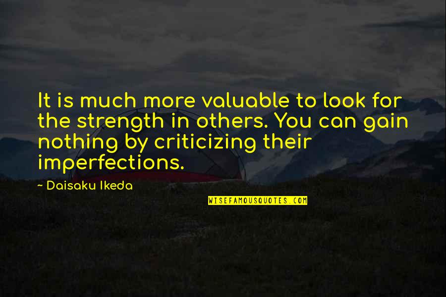 Gain Strength Quotes By Daisaku Ikeda: It is much more valuable to look for