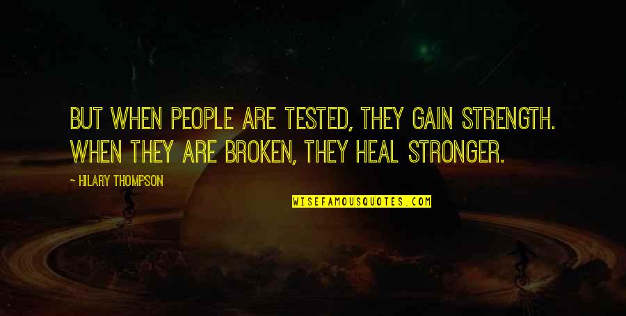 Gain Strength Quotes By Hilary Thompson: But when people are tested, they gain strength.