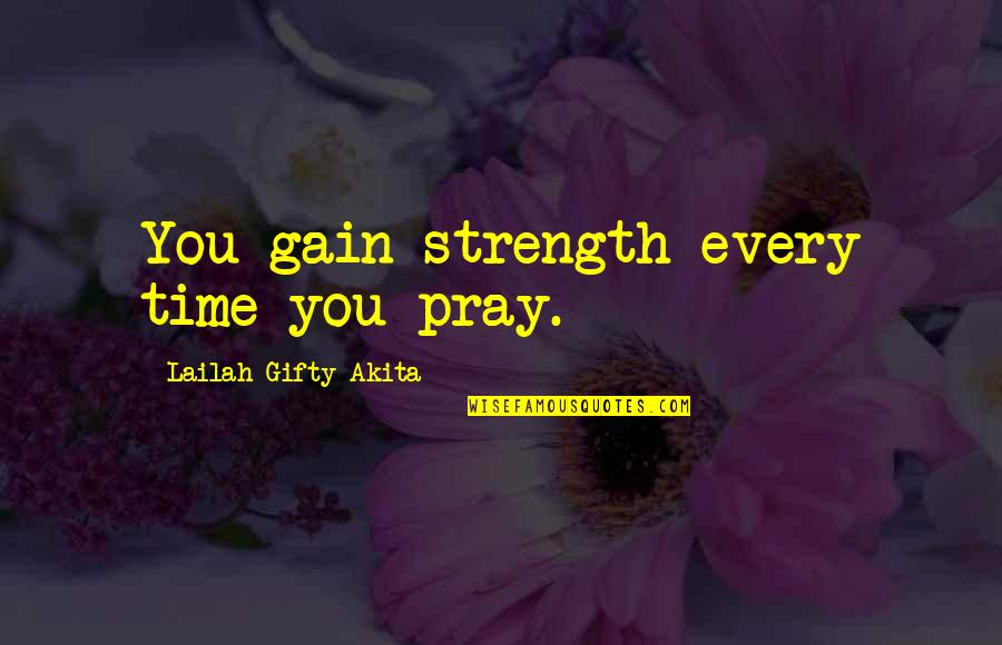 Gain Strength Quotes By Lailah Gifty Akita: You gain strength every time you pray.