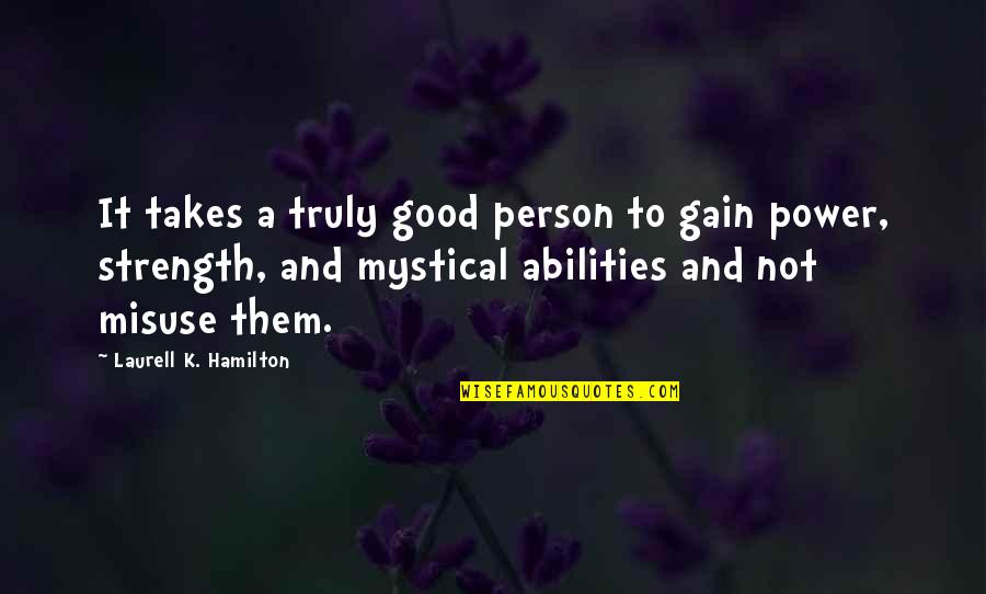 Gain Strength Quotes By Laurell K. Hamilton: It takes a truly good person to gain