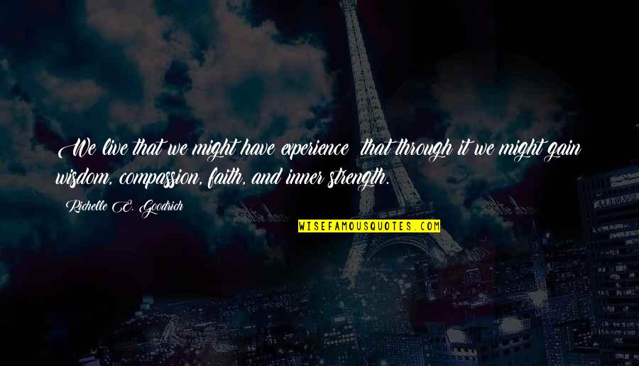 Gain Strength Quotes By Richelle E. Goodrich: We live that we might have experience; that