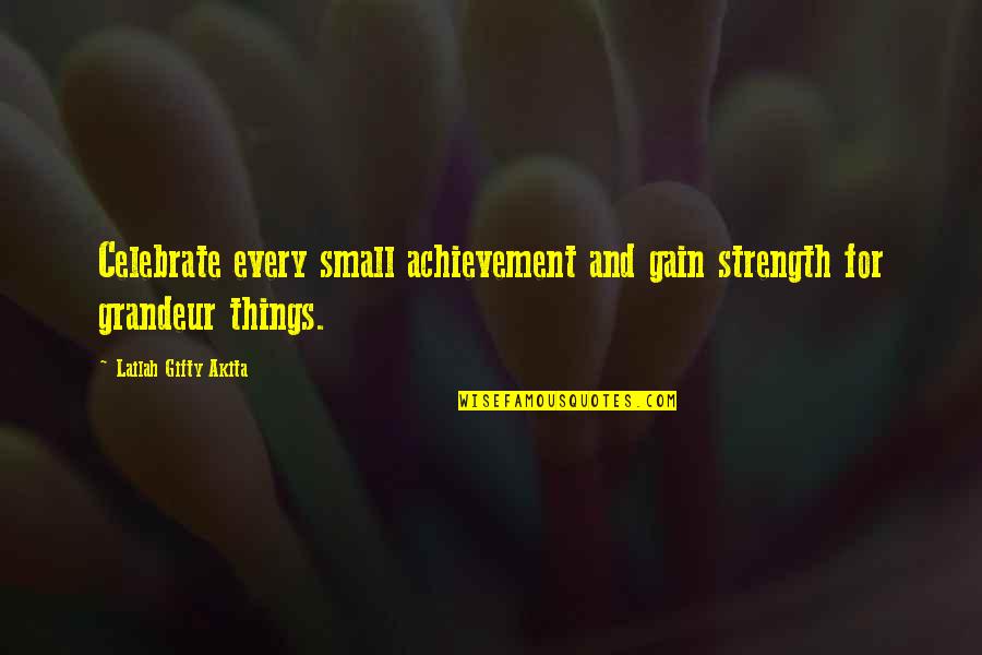 Gain Success Quotes By Lailah Gifty Akita: Celebrate every small achievement and gain strength for