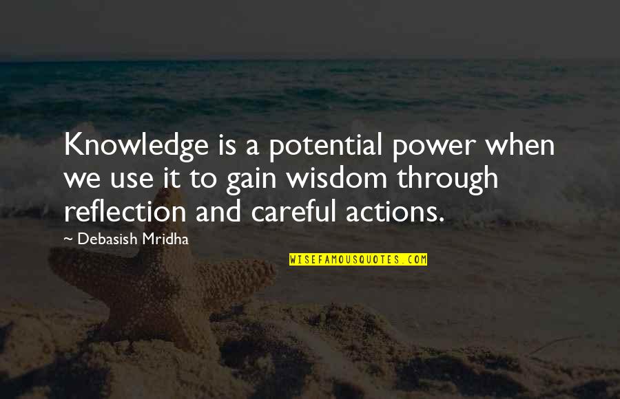 Gain Wisdom From Knowledge Quotes By Debasish Mridha: Knowledge is a potential power when we use