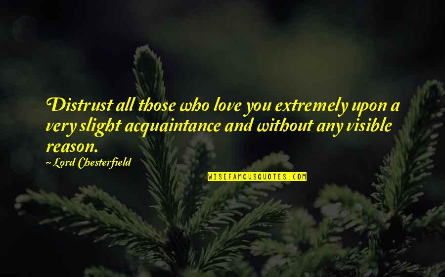 Gainans Billings Quotes By Lord Chesterfield: Distrust all those who love you extremely upon