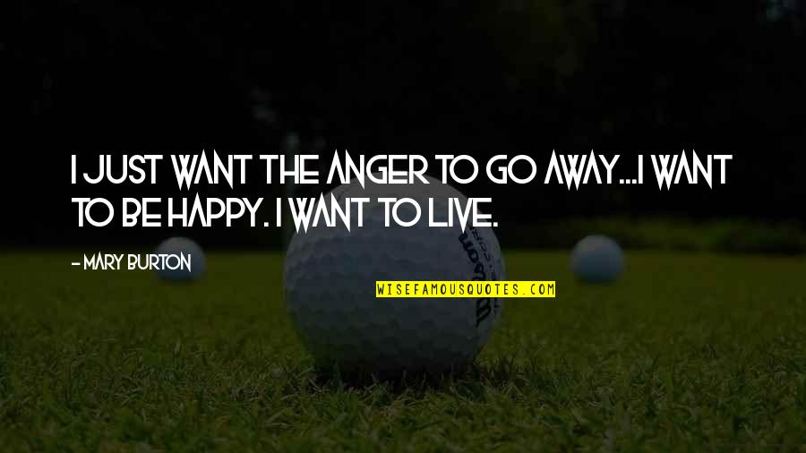 Gainas Nba Quotes By Mary Burton: I just want the anger to go away...I