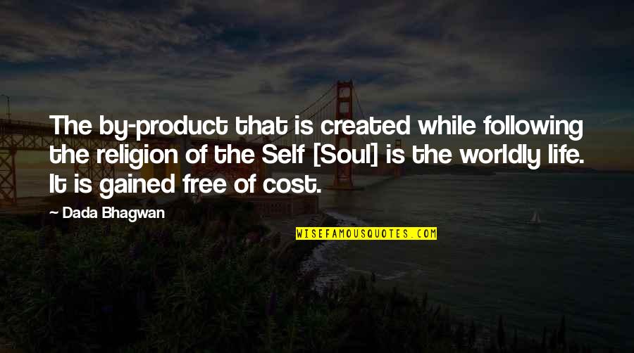 Gained Quotes By Dada Bhagwan: The by-product that is created while following the