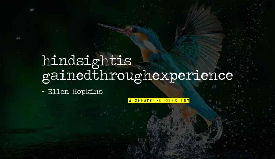 Gained Quotes By Ellen Hopkins: hindsightis gainedthroughexperience