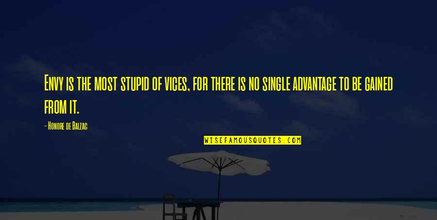 Gained Quotes By Honore De Balzac: Envy is the most stupid of vices, for