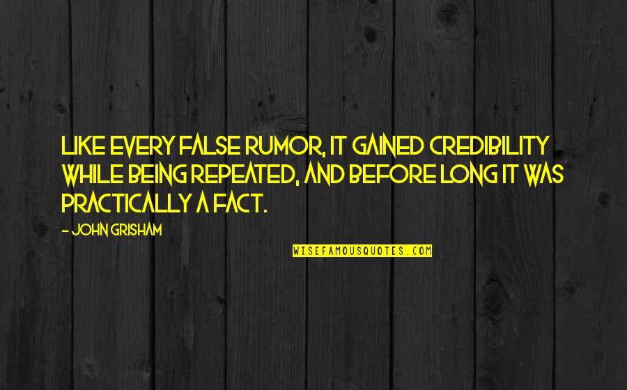 Gained Quotes By John Grisham: Like every false rumor, it gained credibility while