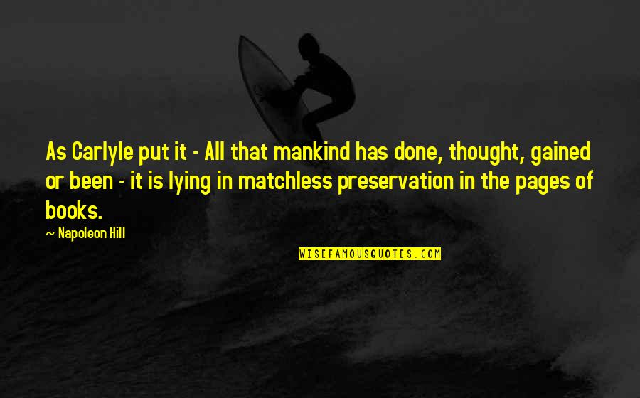 Gained Quotes By Napoleon Hill: As Carlyle put it - All that mankind