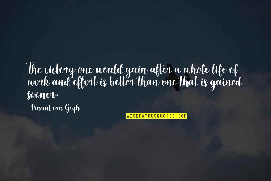 Gained Quotes By Vincent Van Gogh: The victory one would gain after a whole