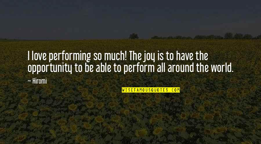 Gainesville Fl Quotes By Hiromi: I love performing so much! The joy is Gainesville Fl Quotes By Hiromi: I love performing so much! The joy is