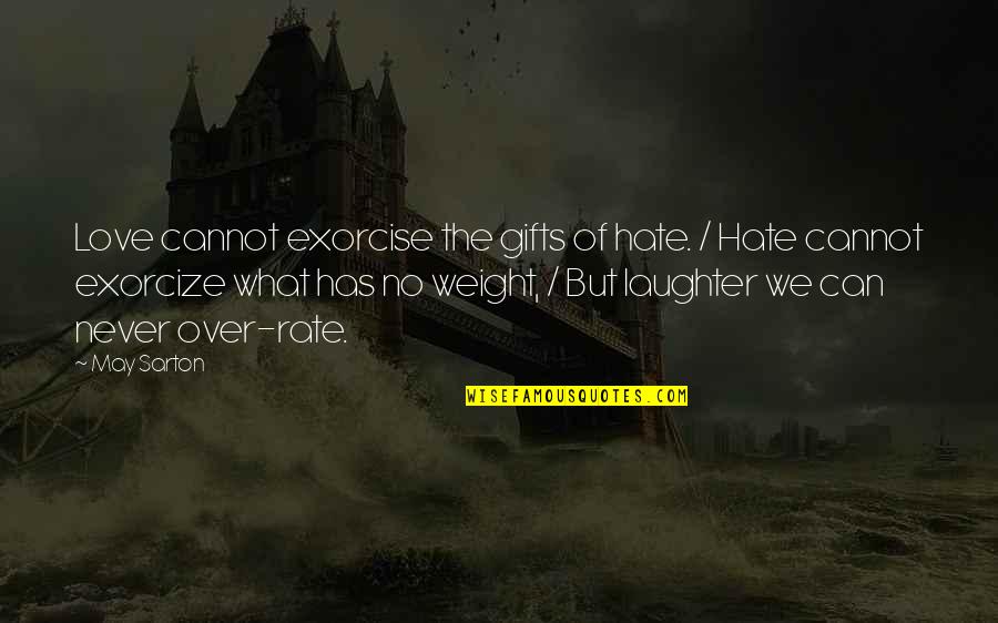 Gainesville Home Insurance Quotes By May Sarton: Love cannot exorcise the gifts of hate. /