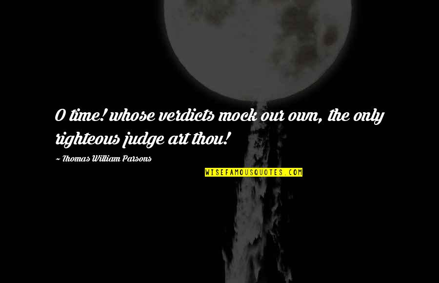 Gainey Quotes By Thomas William Parsons: O time! whose verdicts mock our own, the Gainey Quotes By Thomas William Parsons: O time! whose verdicts mock our own, the