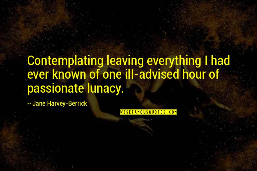 Gainful Quotes By Jane Harvey-Berrick: Contemplating leaving everything I had ever known of