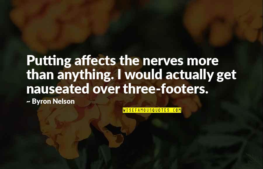 Gainfully Quotes By Byron Nelson: Putting affects the nerves more than anything. I