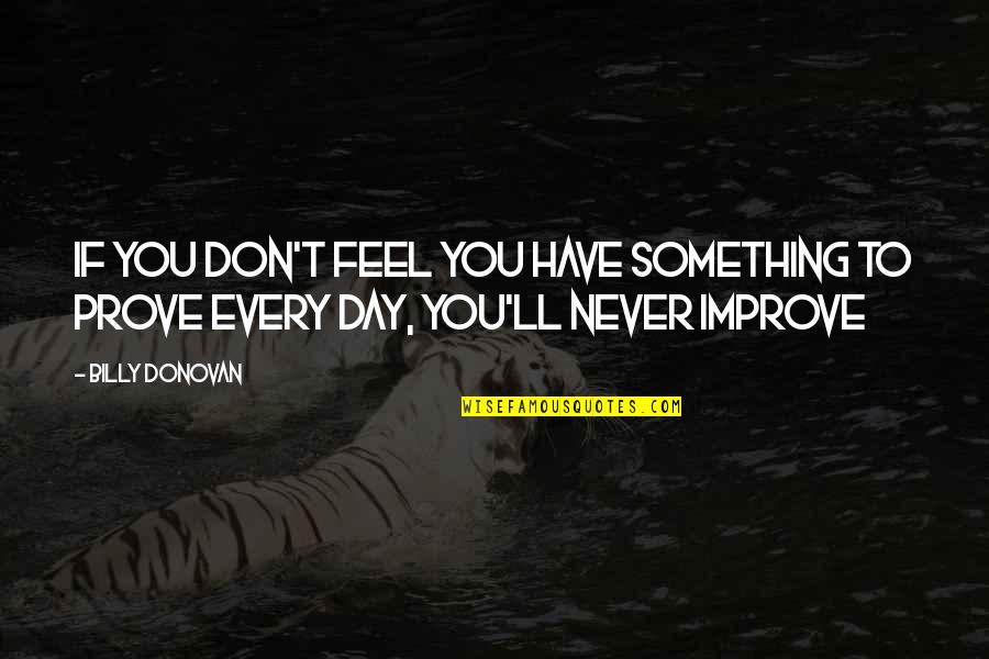 Gainfully Synonym Quotes By Billy Donovan: If you don't feel you have something to